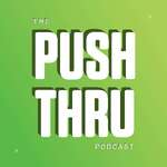 The Push Thru Podcast
