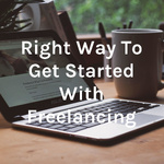 Right Way To Get Started With Freelancing