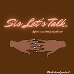 Sis Let’s Talk!!!