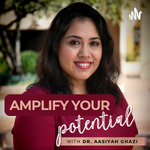 Amplify Your Potential Podcast with Dr. Aasiyah Ghazi