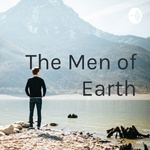 The Men of Earth - Masculinity, Self-development, Motivation to Live your Best Life!