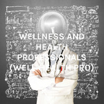 WELLNESS AND HEALTH PROFESSIONALS (WELL-HEALTH PRO)