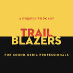 Trailblazers: A Megatrax Podcast for Sound Media Professionals