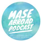 Mase Abroad Podcast