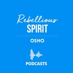 OSHO : Rebellious Spirit
