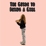 The Guide to Being a Girl