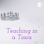 Teaching in a Tiara