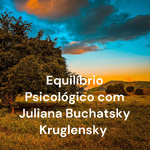 Equilíbrio Psicológico com Juliana Buchatsky Kruglensky