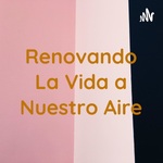 Renovando La Vida a Nuestro Aire