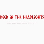Beer in the Headlights