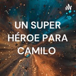 UN SUPER HÉROE PARA CAMILO 