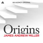 Origins with James Andrew Miller