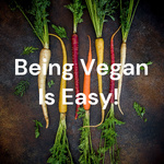 Being Vegan Is Easy! 
