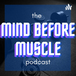 The Mind Before Muscle Podcast