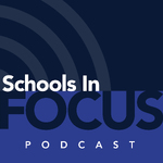 Schools In Focus Podcast