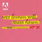Wer lernen will, muss hören! - Der Adobe Bildungs-Podcast