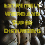 Extremely Wierd And Super Disturbing