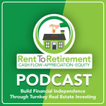 Rent To Retirement: Building Financial Independence Through Turnkey Real Estate Investing