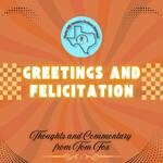Greetings and Felicitations