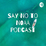 Say No to NOAA Podcast