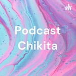 Podcast Chikita