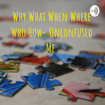 Why What When Where Who How- Unconfused Me