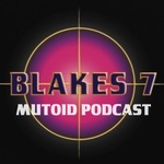 Blake's 7: The Mutoid Podcast