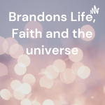 Brandons Life, Faith and the universe