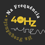 Na Frequência 40Hz