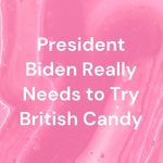 President Biden Really Needs to Try British Candy