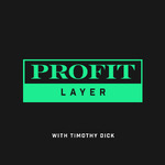 ProfitLayer with Timothy Dick - Business building explored layer by layer.