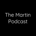 The Martin Podcast