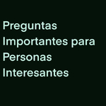 Preguntas Importantes para Personas Interesantes
