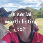 Is serial worth listing to?
