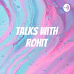 Talks with Rohit