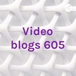 Video blogs 605