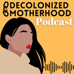 Decolonized Motherhood