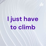  I just have to climb