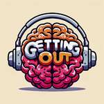 Getting Out The Podcast