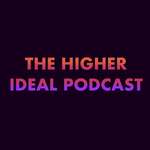 The Higher Ideal Podcast