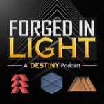 Forged in Light : A Destiny Podcast