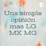 Una simple opinión mas LG MX MG