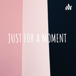 JUST FOR A MOMENT