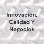 Innovación, Calidad Y Negocios