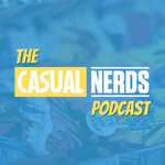 The Casual Nerds Podcast