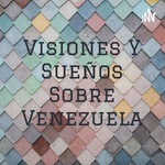 Visiones Y Sueños Sobre Venezuela