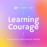 Learning Courage Podcast
