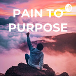 PAIN TO PURPOSE