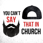 You Can't Say That In Church