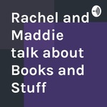 Rachel and Maddie talk about Stuff